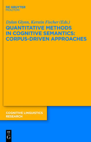 Quantitative Methods in Cognitive Semantics: Corpus-Driven Approaches: (Cognitive Linguistics Research [CLR])