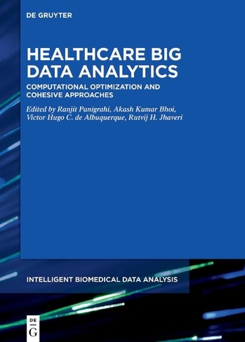 Healthcare Big Data Analytics: Computational Optimization and Cohesive Approaches (Intelligent Biomedical Data Analysis)