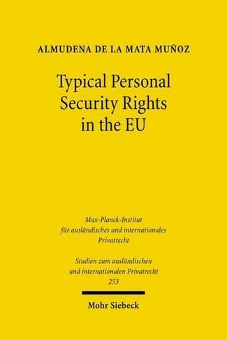 Typical Personal Security Rights in the EU: Comparative Law and Economics in Italy, Spain and other EU Countries in the Light of EU Law, Basel II and the Financial Crisis (Studien zum auslandischen und internationalen Privatrecht 253)