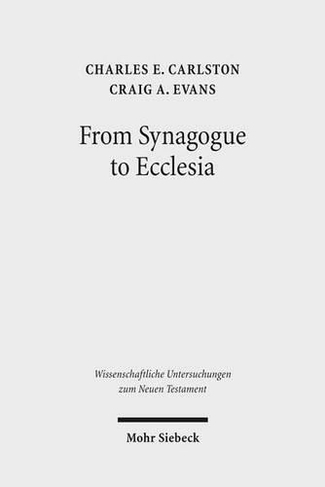 From Synagogue to Ecclesia: Matthew's Community at the Crossroads (Wissenschaftliche Untersuchungen zum Neuen Testament 334)