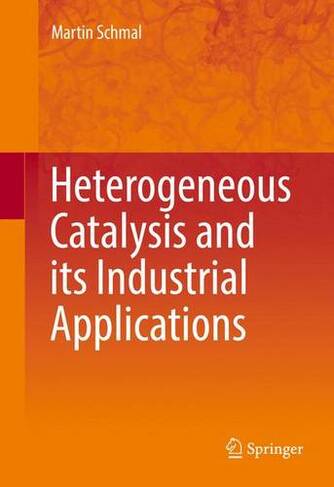 Heterogeneous Catalysis and its Industrial Applications: (1st ed. 2016)