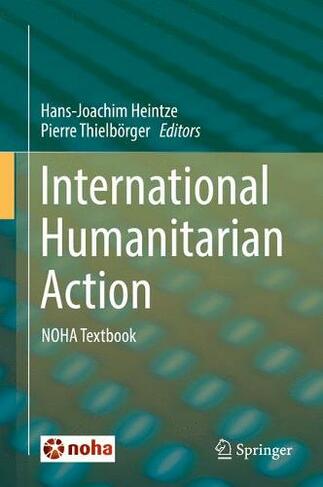 International Humanitarian Action: NOHA Textbook (1st ed. 2018)