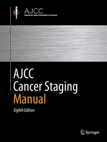 AJCC Cancer Staging Manual: (8th ed. 2017, Corr. 2nd printing 2018)