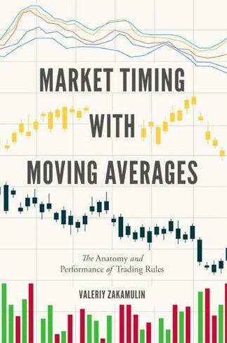 Market Timing with Moving Averages: The Anatomy and Performance of Trading Rules (New Developments in Quantitative Trading and Investment 1st ed. 2017)