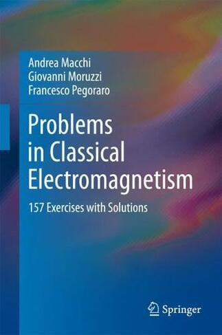 Problems in Classical Electromagnetism: 157 Exercises with Solutions (1st ed. 2017)