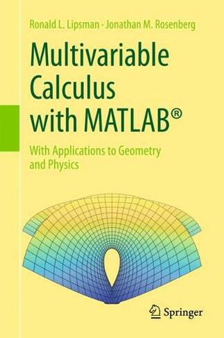 Multivariable Calculus with MATLAB (R): With Applications to Geometry and Physics (1st ed. 2017)