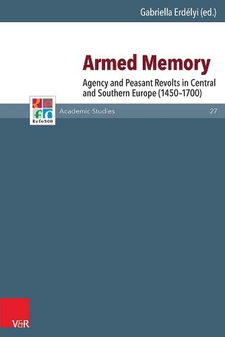 Armed Memory: Agency and Peasant Revolts in Central and Southern Europe (1450-1700)