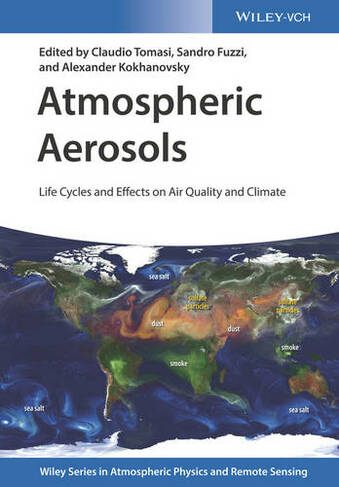 Atmospheric Aerosols: Life Cycles and Effects on Air Quality and Climate (Wiley Series in Atmospheric Physics and Remote Sensing)