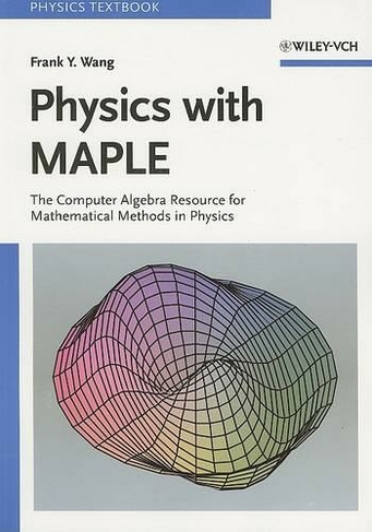 Physics with MAPLE: The Computer Algebra Resource for Mathematical Methods in Physics