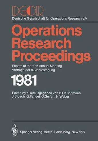 DGOR: Papers of the 10th Annual Meeting/Vortrage Der 10. Jahrestagung (Operations Research Proceedings 1981)