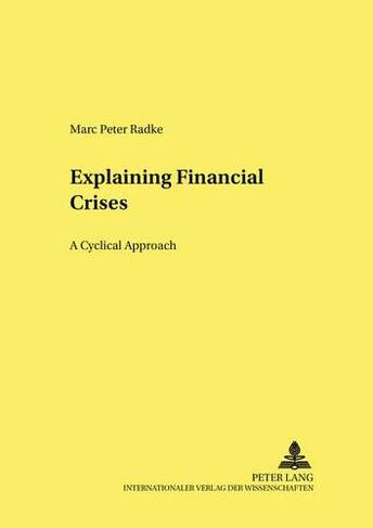 Explaining Financial Crises: A Cyclical Approach (Hohenheimer Volkswirtschaftliche Schriften 53)