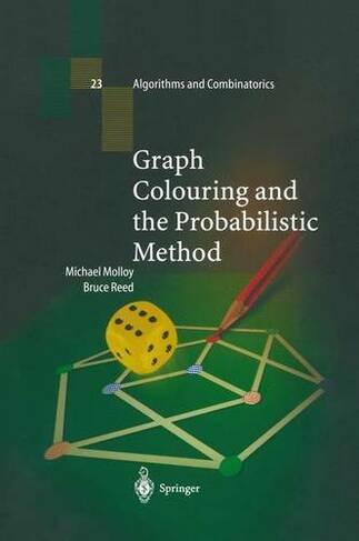 Graph Colouring and the Probabilistic Method 23 Softcover reprint of the original 1st ed. 2002