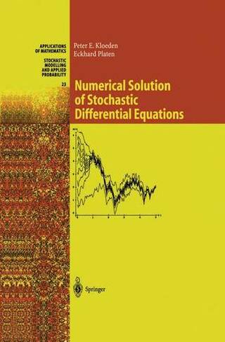 Numerical Solution of Stochastic Differential Equations: (Stochastic Modelling and Applied Probability 23 Softcover reprint of the original 1st ed. 1992)