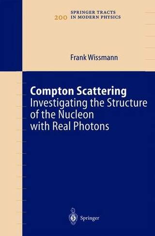 Compton Scattering Investigating the Structure of the Nucleon with Real Photons 200 Softcover reprint of the original 1st ed. 2004