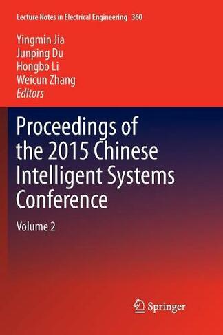 Proceedings of the 2015 Chinese Intelligent Systems Conference: Volume 2 (Lecture Notes in Electrical Engineering 360 Softcover reprint of the original 1st ed. 2016)