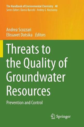 Threats to the Quality of Groundwater Resources: Prevention and Control (The Handbook of Environmental Chemistry 40 Softcover reprint of the original 1st ed. 2016)