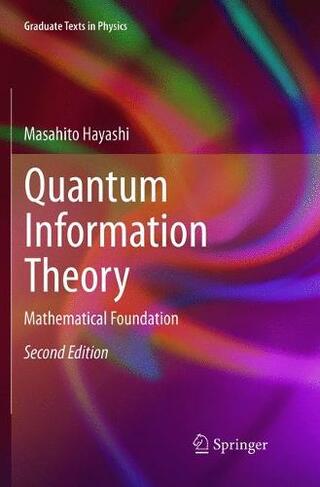 Quantum Information Theory: Mathematical Foundation (Graduate Texts in Physics Softcover reprint of the original 2nd ed. 2017)