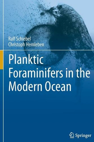 Planktic Foraminifers in the Modern Ocean: (Softcover reprint of the original 1st ed. 2017)