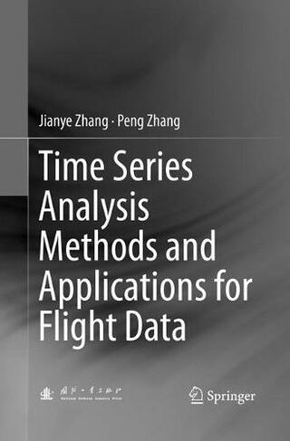 Time Series Analysis Methods and Applications for Flight Data: (Softcover reprint of the original 1st ed. 2017)