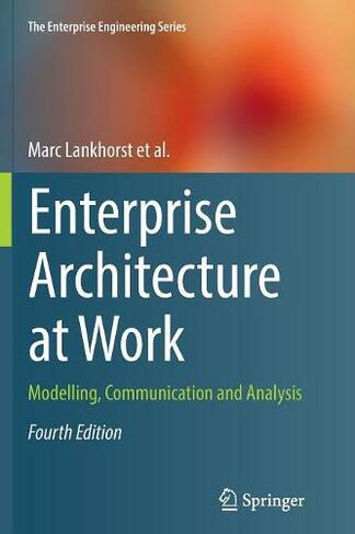 Enterprise Architecture at Work: Modelling, Communication and Analysis (The Enterprise Engineering Series Softcover reprint of the original 4th ed. 2017)