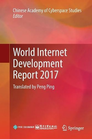 World Internet Development Report 2017: Translated by Peng Ping (Softcover reprint of the original 1st ed. 2019)