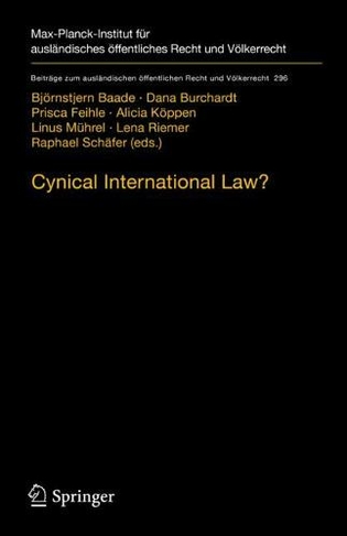 Cynical International Law?: Abuse and Circumvention in Public International and European Law (Beitrage zum auslandischen oeffentlichen Recht und Voelkerrecht 296 1st ed. 2021)
