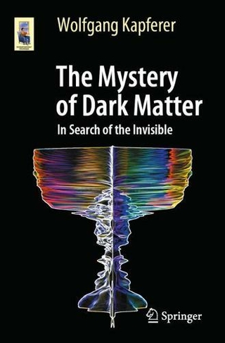 The Mystery of Dark Matter: In Search of the Invisible (Astronomers' Universe 1st ed. 2021)