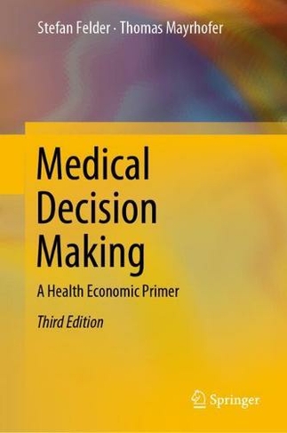 Medical Decision Making: A Health Economic Primer (3rd ed. 2022)