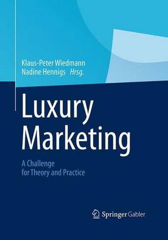 Luxury Marketing: A Challenge for Theory and Practice (Softcover reprint of the original 1st ed. 2013)