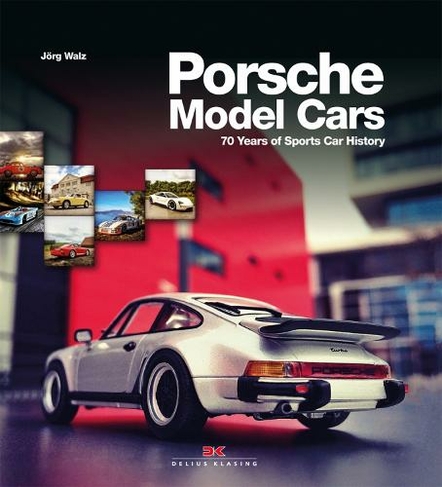 Porsche Model Cars: 70 Years of Sports Car History