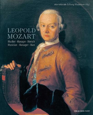 Leopold Mozart: Musiker * Manger * Mensch  Musician * Manger * Man