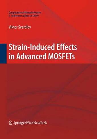 Strain-Induced Effects in Advanced MOSFETs: (Computational Microelectronics Softcover reprint of the original 1st ed. 2011)