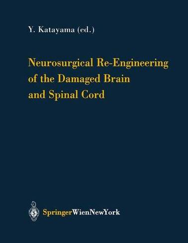 Neurosurgical Re-Engineering of the Damaged Brain and Spinal Cord 87 Softcover reprint of the original 1st ed. 2003