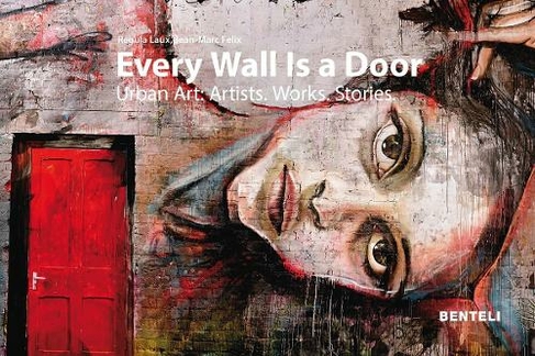 Every Wall is a Door: Urban Art: Artists. Works. Stories.