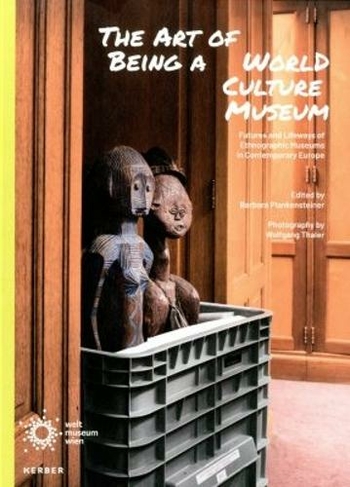 The Art of Being a World Culture Museum: Futures and Lifeways of Ethnographic Musuems in Contemporary Europe