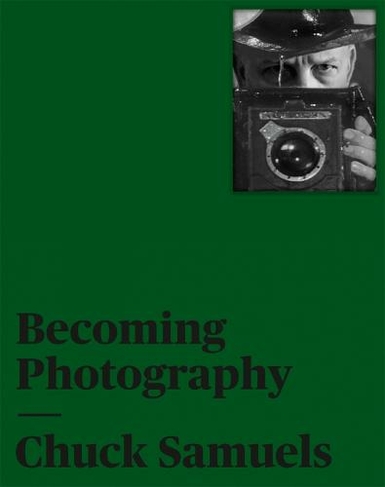Chuck Samuels: Becoming Photography