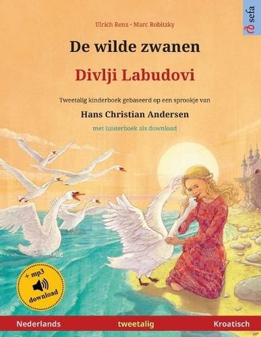 De wilde zwanen - Divlji Labudovi (Nederlands - Kroatisch): Tweetalig kinderboek naar een sprookje van Hans Christian Andersen, met luisterboek als download (Sefa Prentenboeken in Twee Talen)