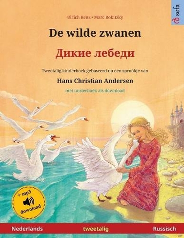 De wilde zwanen - ????? ?????? (Nederlands - Russisch): Tweetalig kinderboek naar een sprookje van Hans Christian Andersen, met luisterboek als download (Sefa Prentenboeken in Twee Talen)