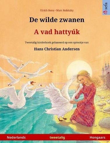 De wilde zwanen - A vad hattyuk (Nederlands - Hongaars): Tweetalig kinderboek naar een sprookje van Hans Christian Andersen (Sefa Prentenboeken in Twee Talen)
