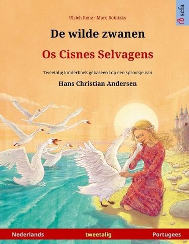De wilde zwanen - Os Cisnes Selvagens (Nederlands - Portugees): Tweetalig kinderboek naar een sprookje van Hans Christian Andersen (Sefa Prentenboeken in Twee Talen)