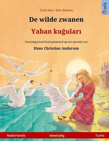 De wilde zwanen - Yaban ku?ular? (Nederlands - Turks): Tweetalig kinderboek naar een sprookje van Hans Christian Andersen (Sefa Prentenboeken in Twee Talen)