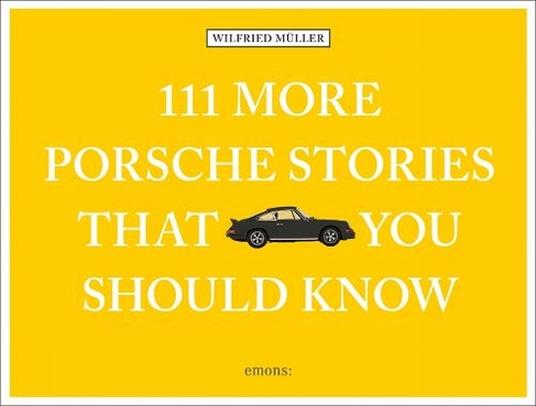 111 More Porsche Stories That You Should Know: (111 Places/Shops)