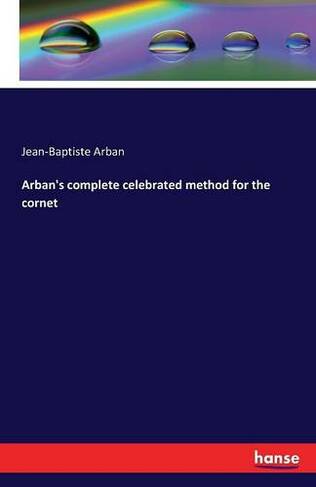Arban's complete celebrated method for the cornet