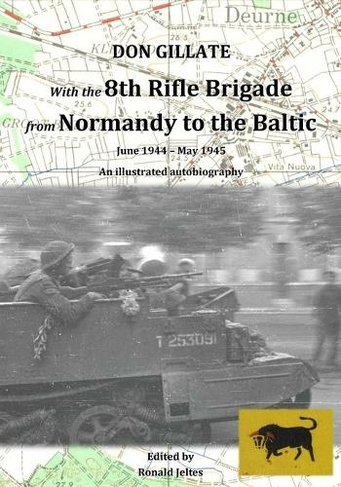 With the 8th Rifle Brigade from Normandy to the Baltic: June 1944 - May 1945