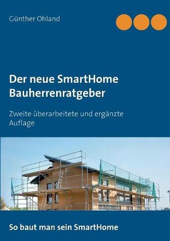 Der neue SmartHome Bauherrenratgeber: Zweite uberarbeitete und erganzte Auflage