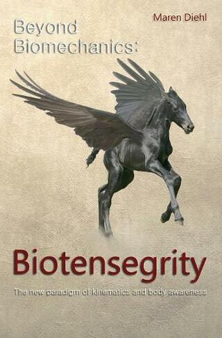 Beyond Biomechanics - Biotensegrity: The new paradigm of kinematics and body awareness