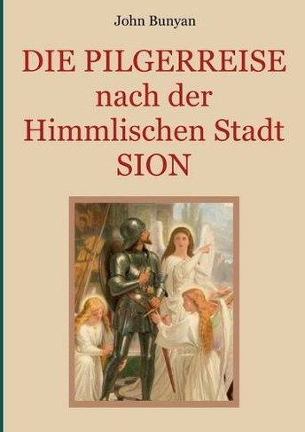 Die Pilgerreise nach der Himmlischen Stadt Sion: Zwei Teile in einem Band. Illustrierte Ausgabe.
