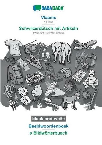 BABADADA black-and-white, Vlaams - Schwiizerdutsch mit Artikeln, Beeldwoordenboek - s Bildwoerterbuech: Flemish - Swiss German with articles, visual dictionary