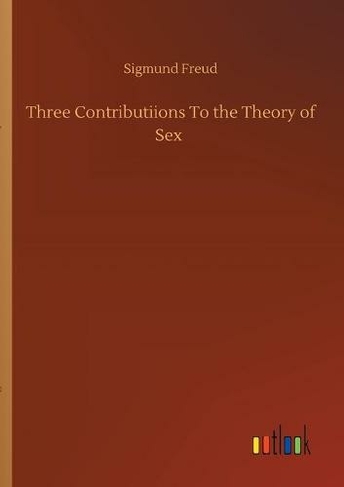 Three Contributiions To the Theory of Sex