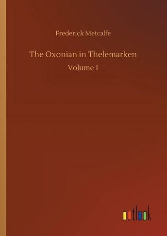 The Oxonian in Thelemarken: Volume 1